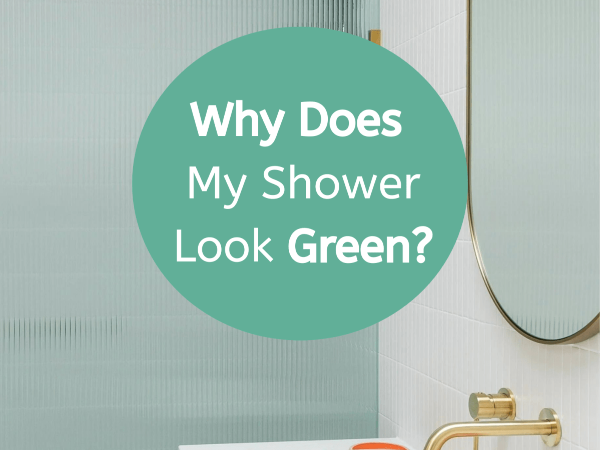 Help! Why does my new shower screen look&nbsp;green